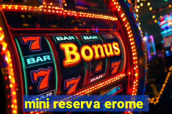 mini reserva erome